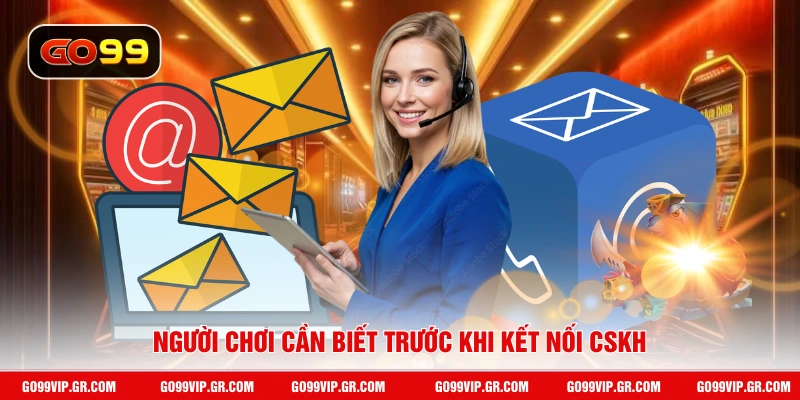 Chăm Sóc Khách Hàng GO99 Người chơi cần biết trước khi kết nối CSKH
