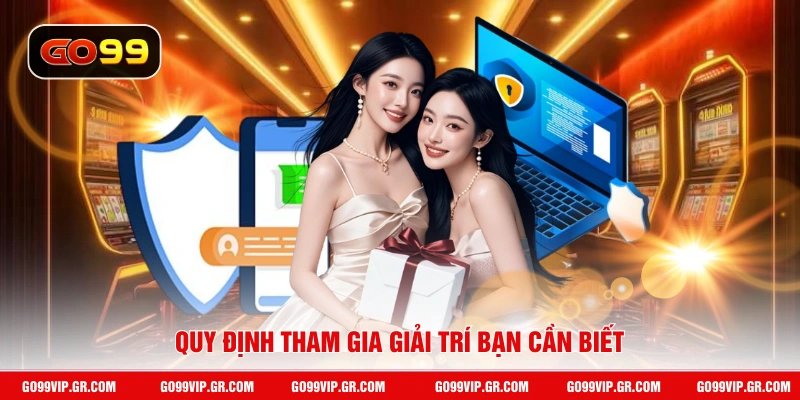 Điều Khoản Điều Kiện GO99 Quy định tham gia giải trí bạn cần biết