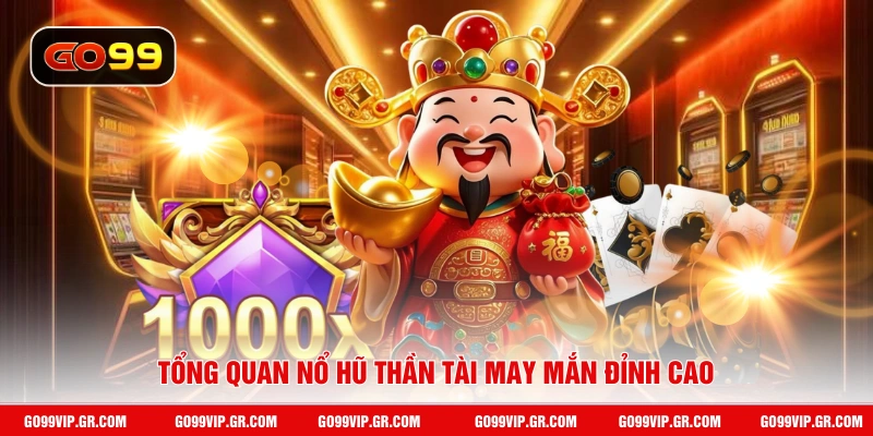 Nổ Hũ Thần Tài GO99 - Trải Nghiệm Game Slot May Mắn Đỉnh Cao Tổng quan nổ hũ Thần Tài may mắn đỉnh cao