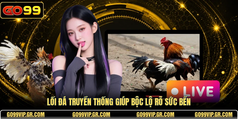 Lối đá truyền thống giúp bộc lộ rõ sức bền