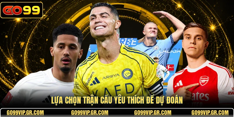Lựa chọn trận cầu yêu thích để dự đoán