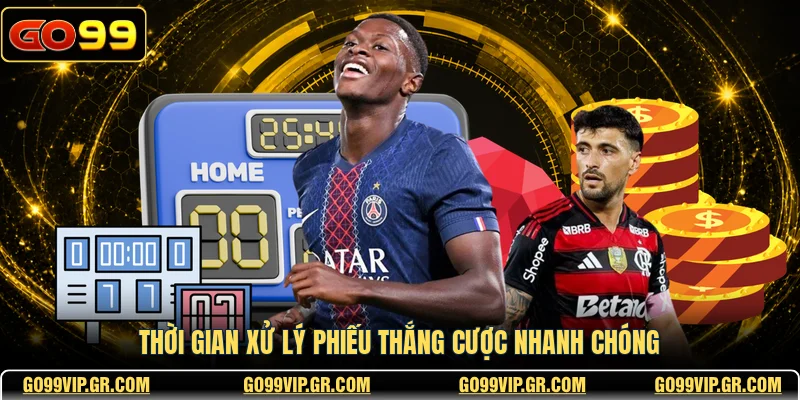 Thời gian xử lý phiếu thắng cược nhanh chóng