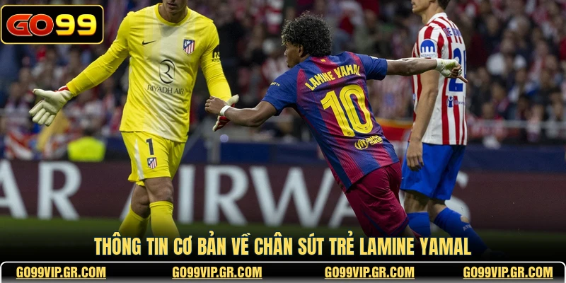 Thông tin cơ bản về chân sút trẻ Lamine Yamal