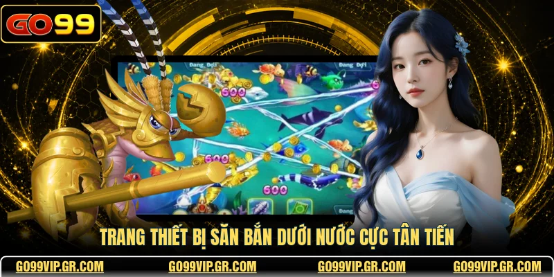 Bắn Cá FC GO99 - Trải Nghiệm Săn Cá Đỉnh Cao Bậc Nhất Trang thiết bị săn bắn dưới nước cực tân tiến