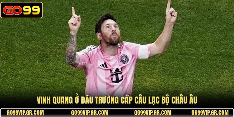 Vinh quang ở đấu trường cấp câu lạc bộ châu Âu