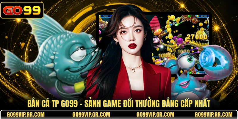 Bắn Cá TP GO99